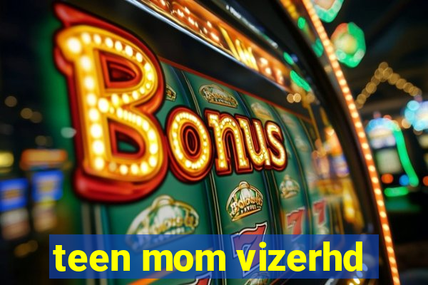 teen mom vizerhd